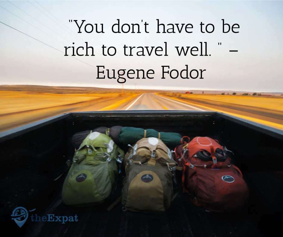 “You don’t have to be rich to travel well. ” – Eugene Fodor