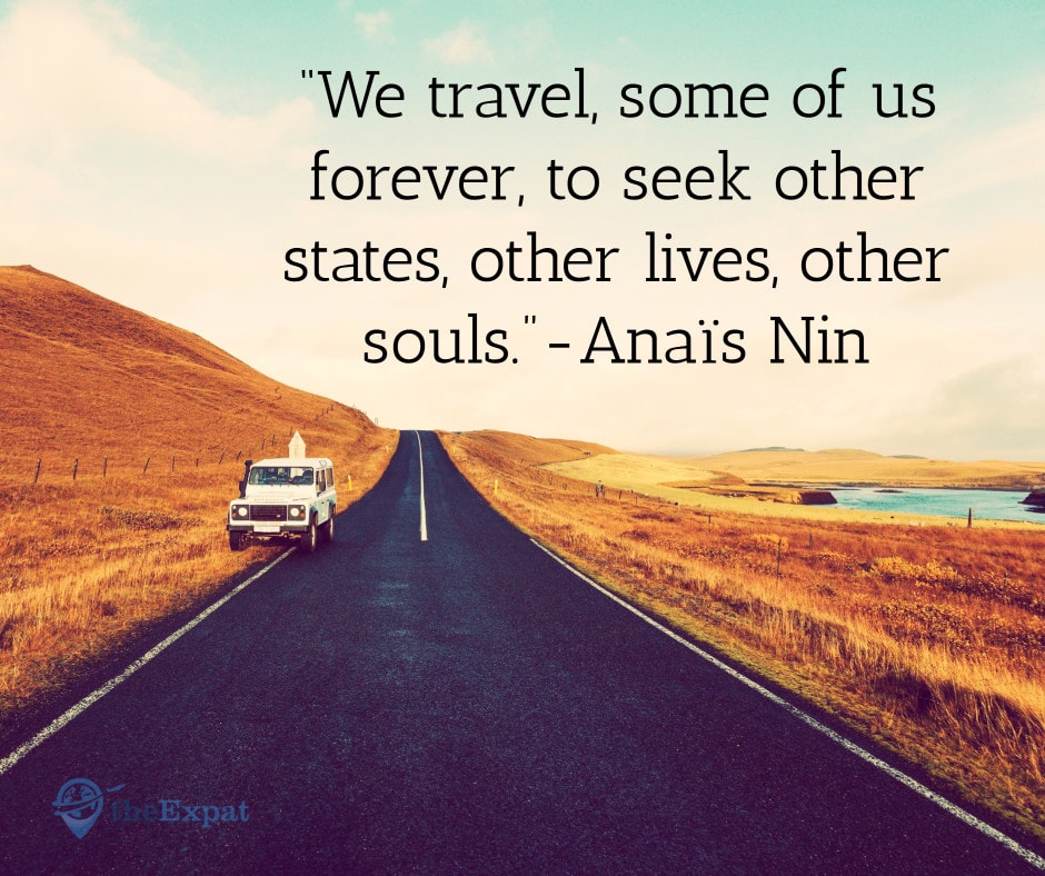 “We travel, some of us forever, to seek other states, other lives, other souls.”-Anaïs Nin